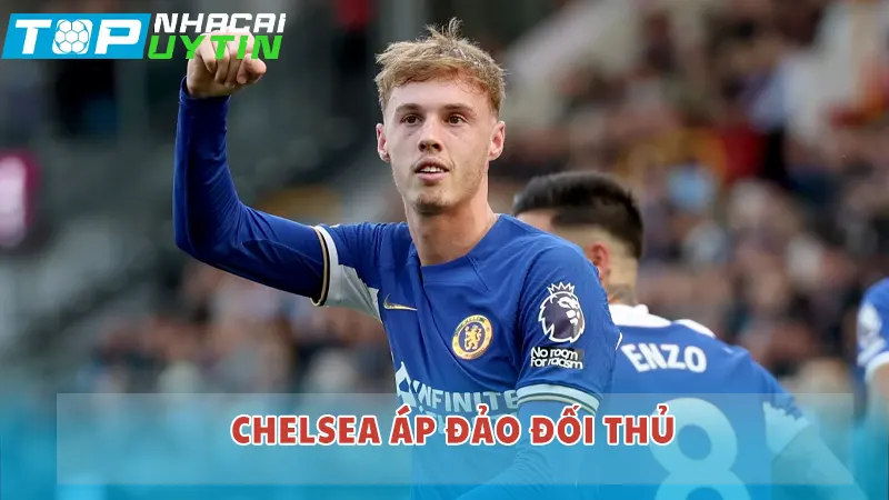 Chelsea áp đảo đối thủ về thành tích đối đầu
